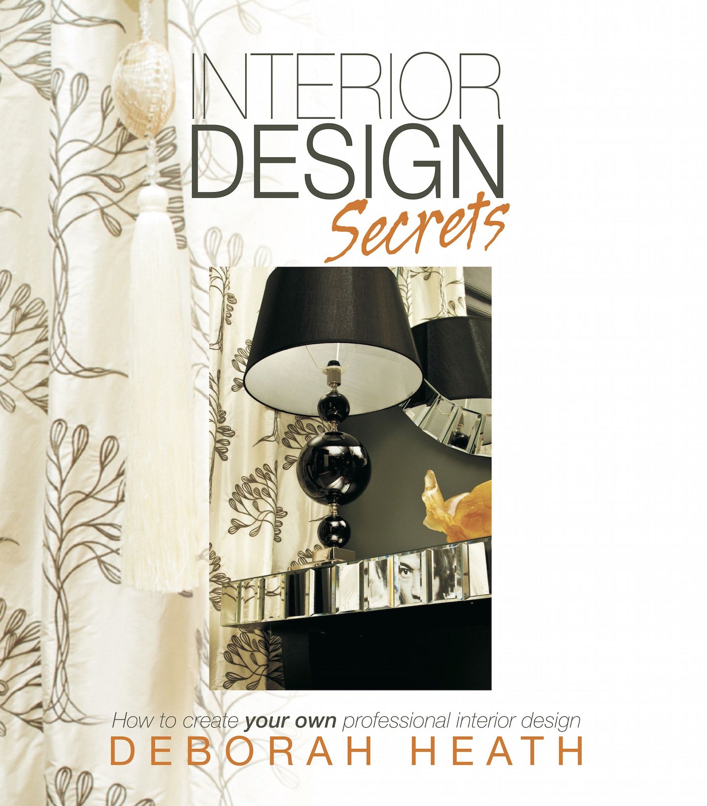 Interior Design Secrets: How to create your own professional interior design