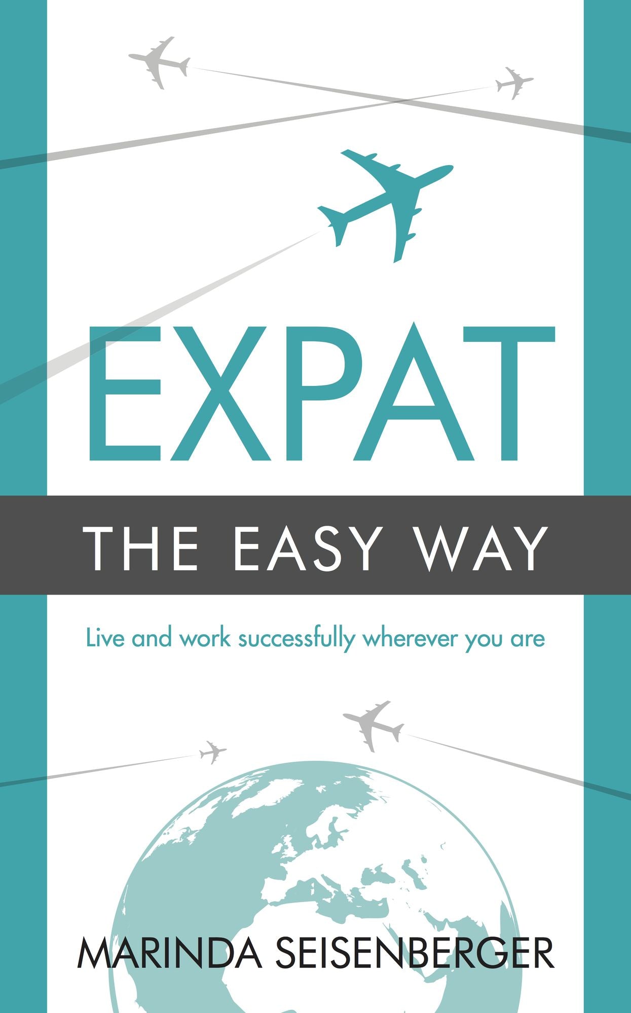 Expat the Easy Way: Live and work successfully wherever you are
