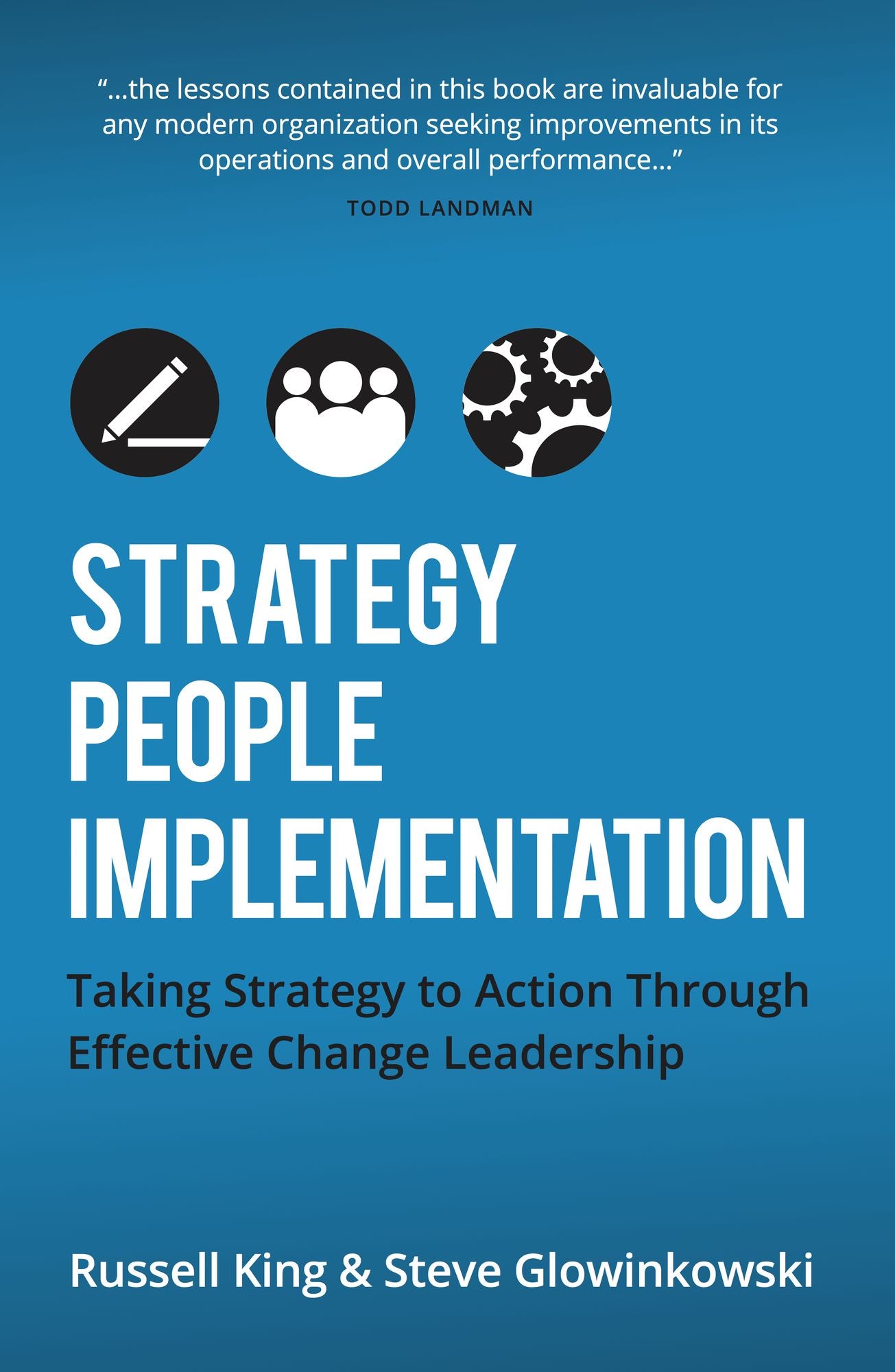 Strategy, People,Implementation: Taking Strategy to Action Through Effective Change Leadership