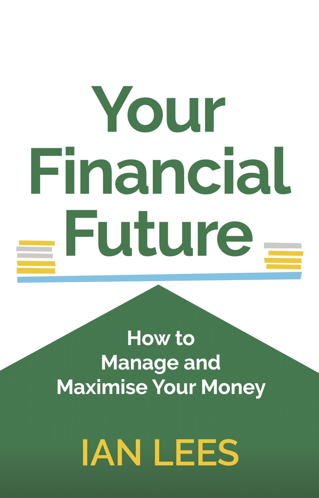 Your Financial Future: How to Manage and Maximise Your Money