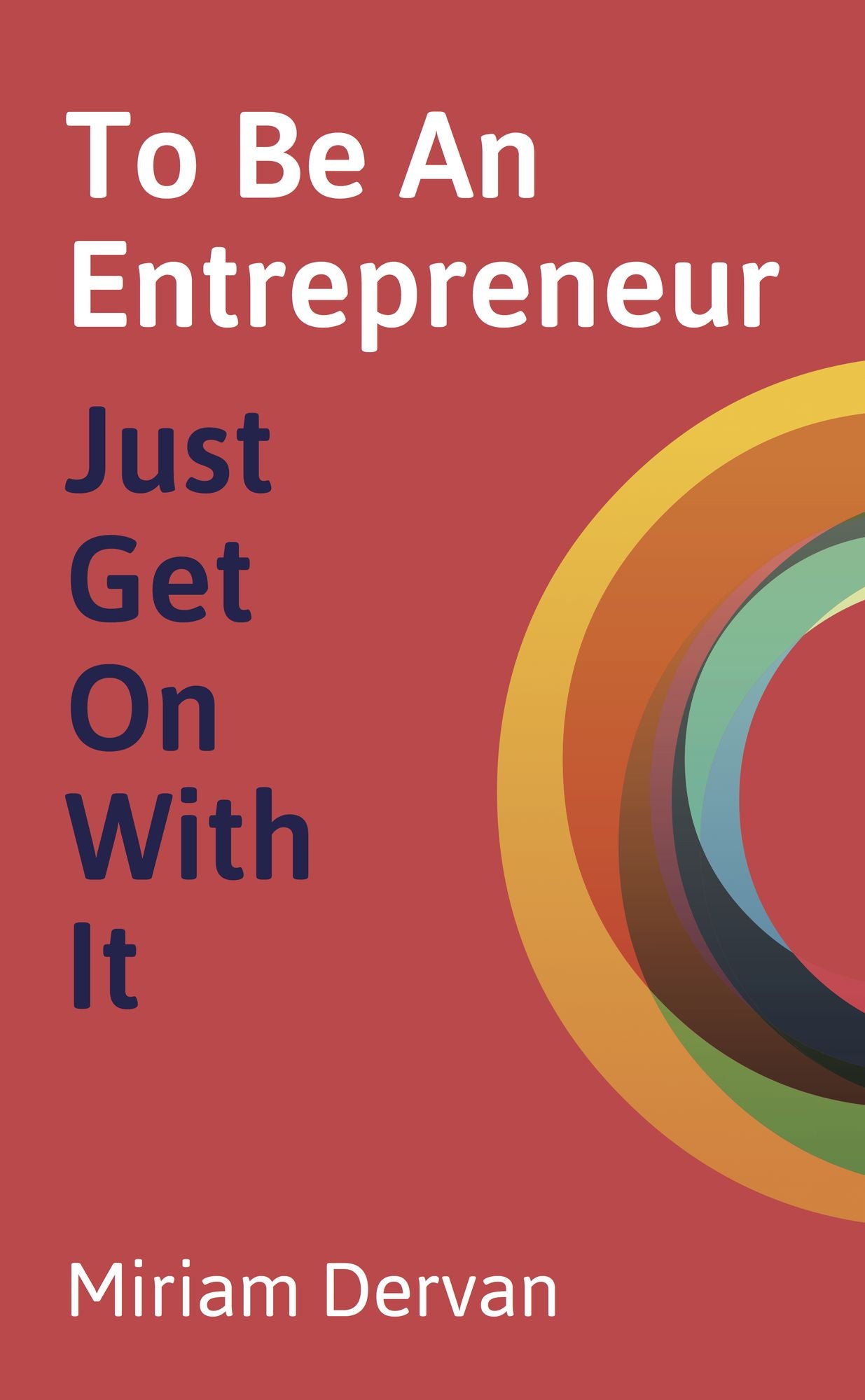 To Be An Entrepreneur: Just Get On With It
