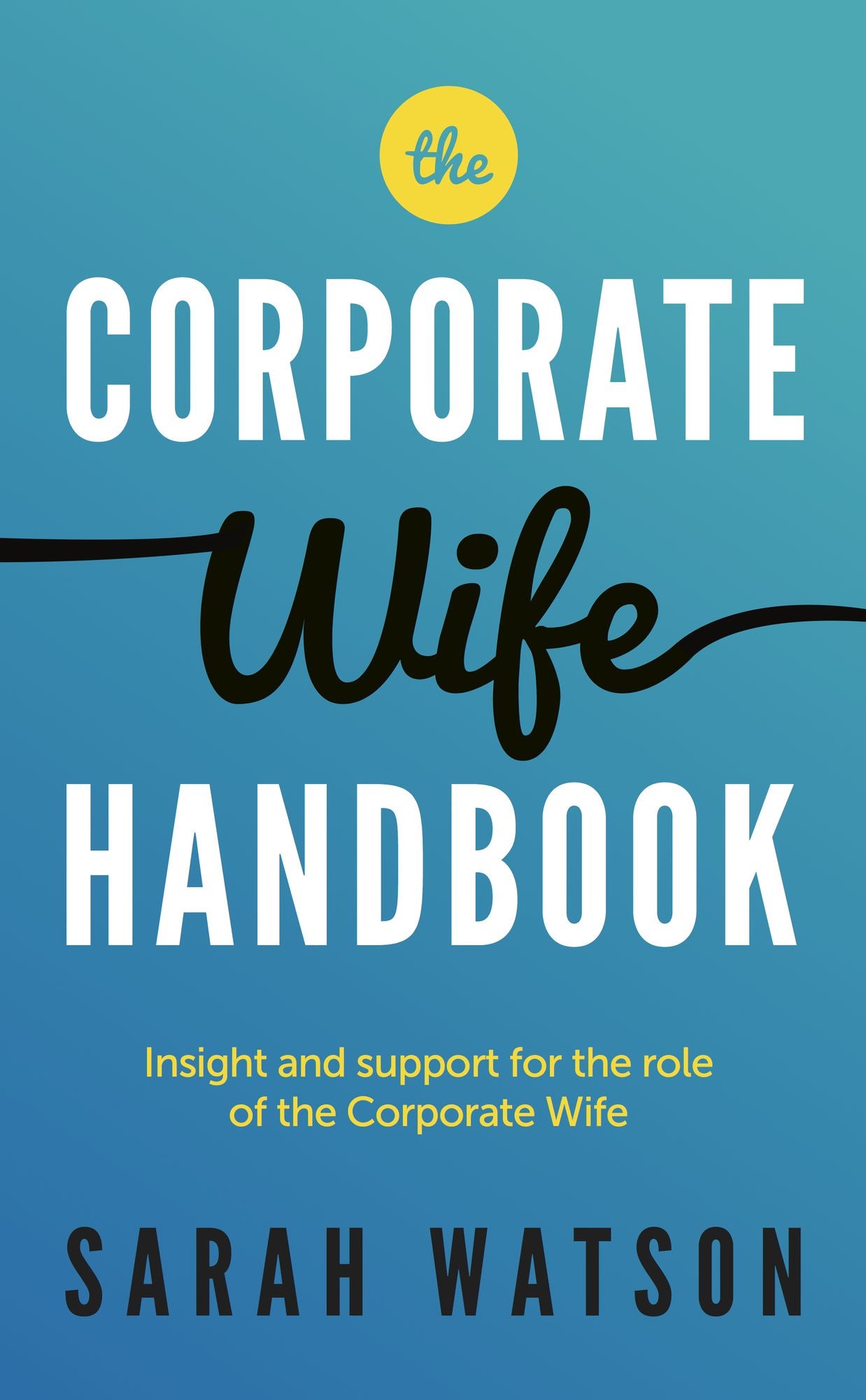 The Corporate Wife Handbook: Insight and support for the role of the Corporate Wife