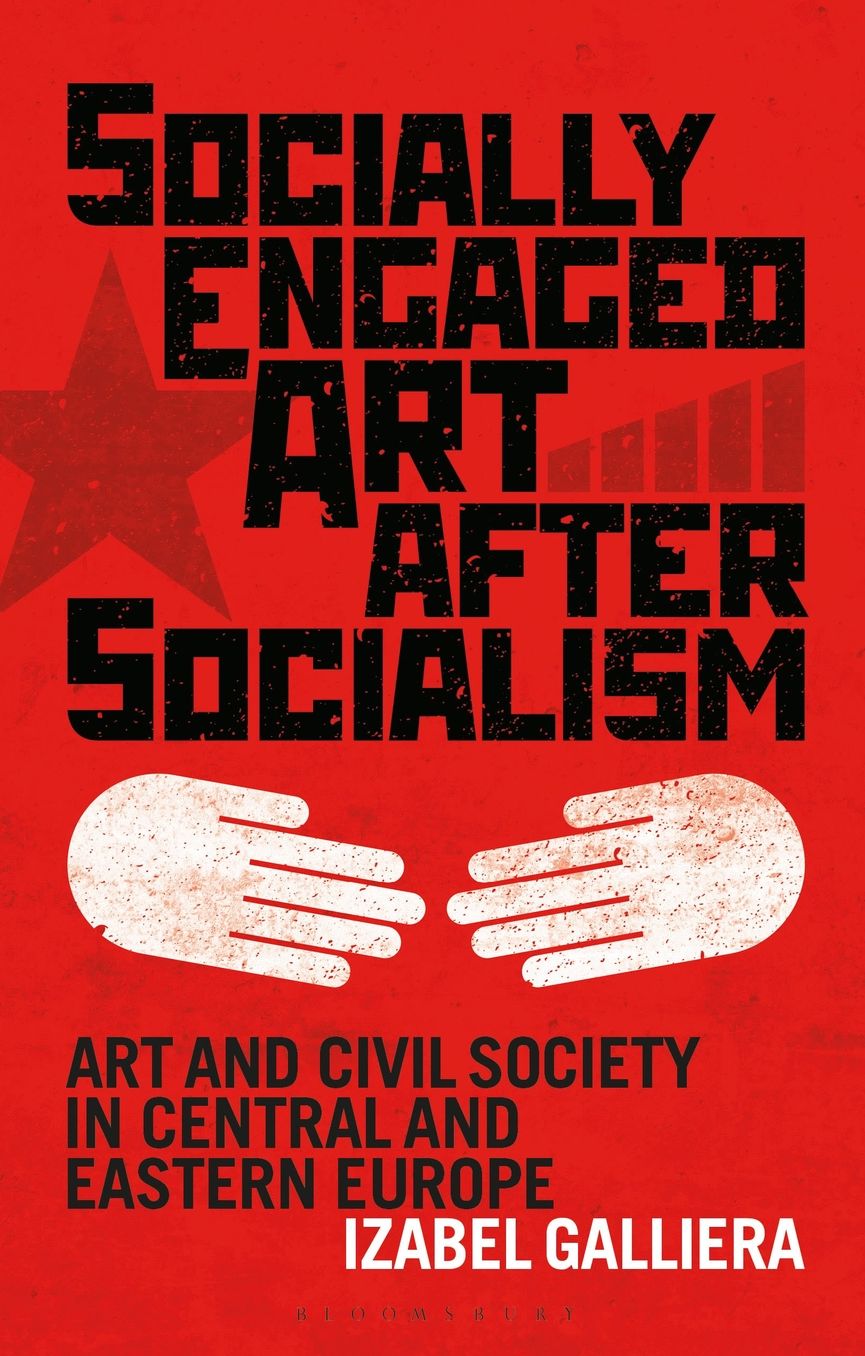 Socially Engaged Art after Socialism: Art and Civil Society in Post Communist Europe