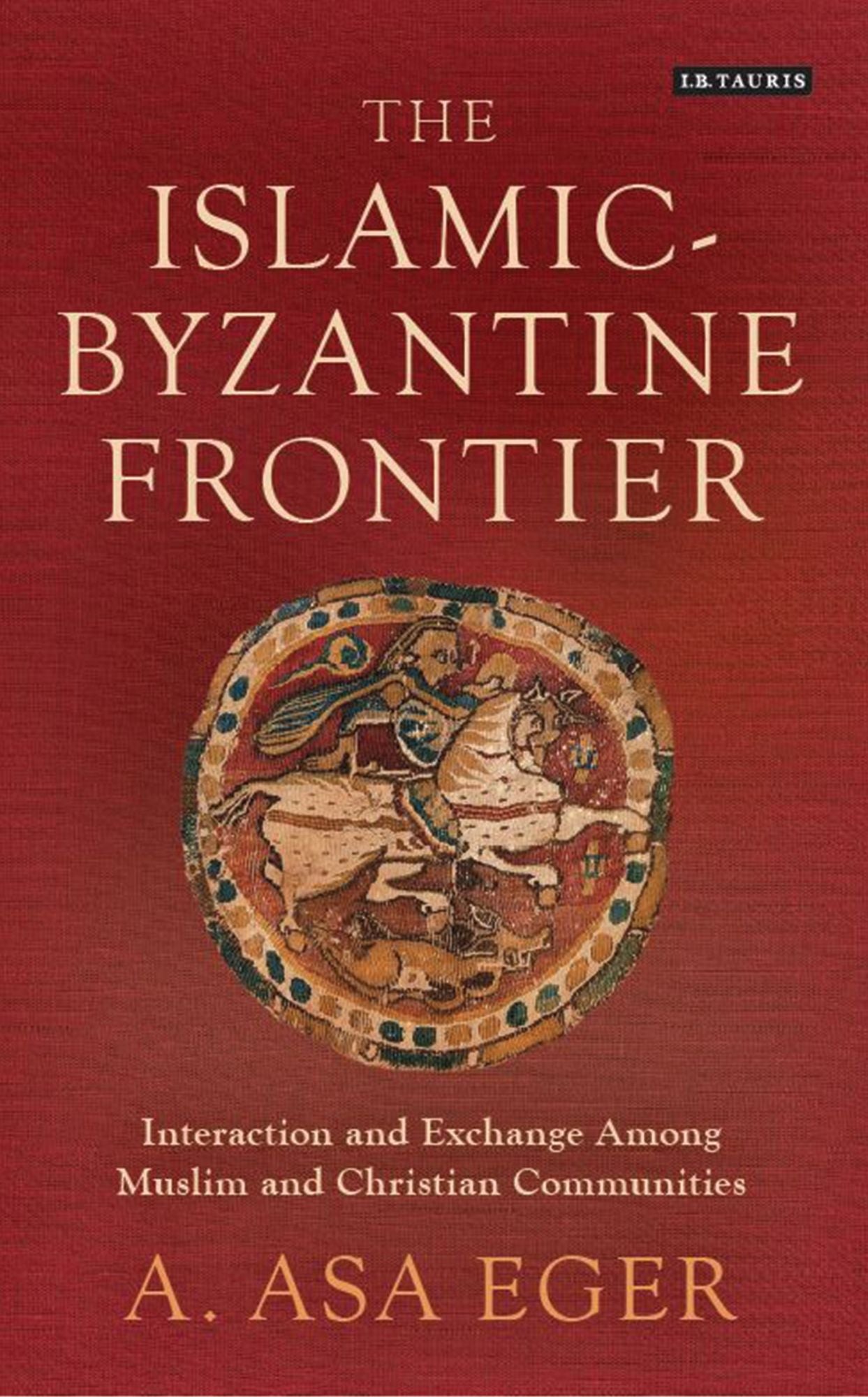 The Islamic-Byzantine Frontier: Interaction and Exchange Among Muslim and Christian Communities