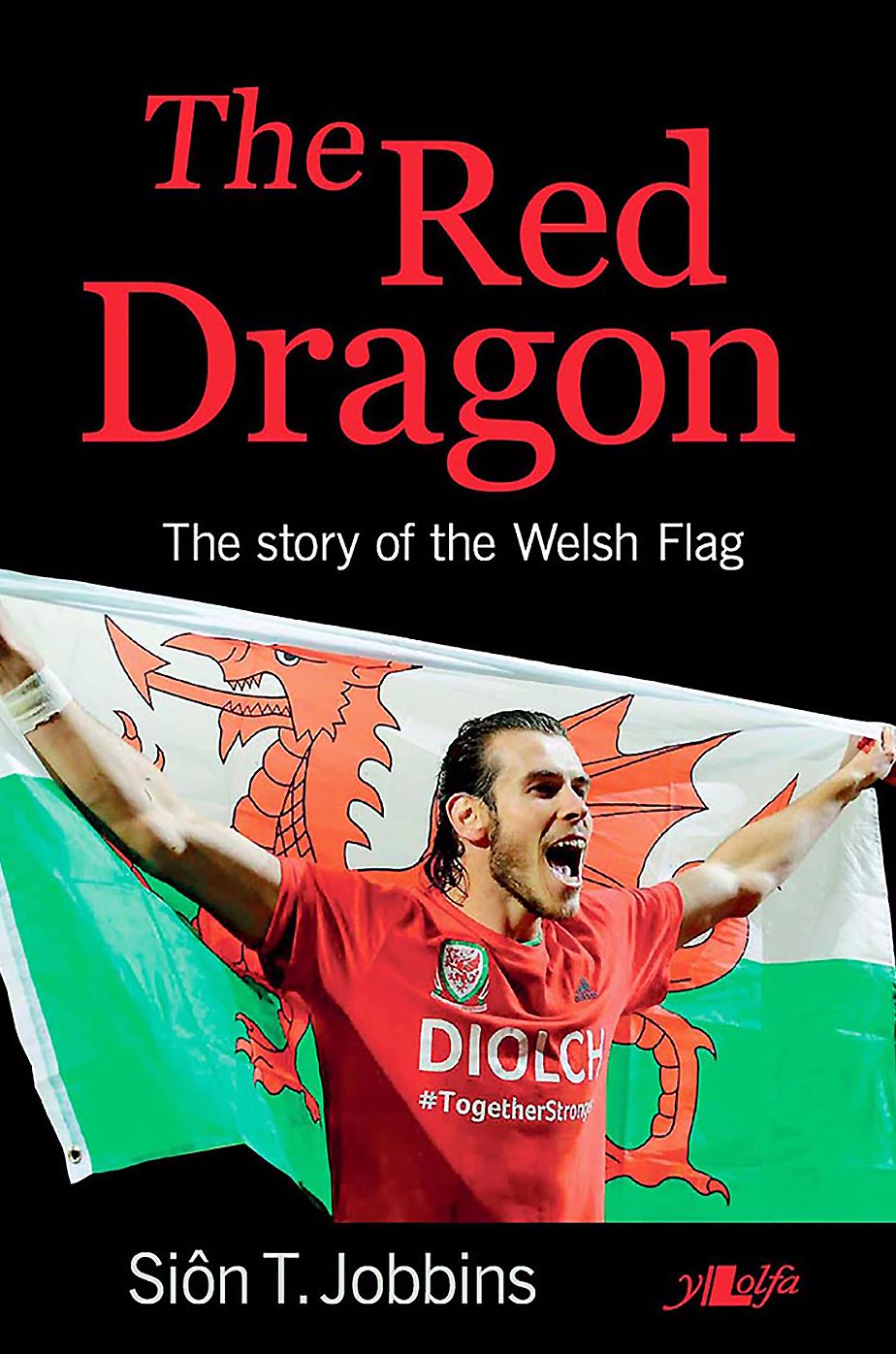 The Red Dragon of Wales: Its Story Its Meaning