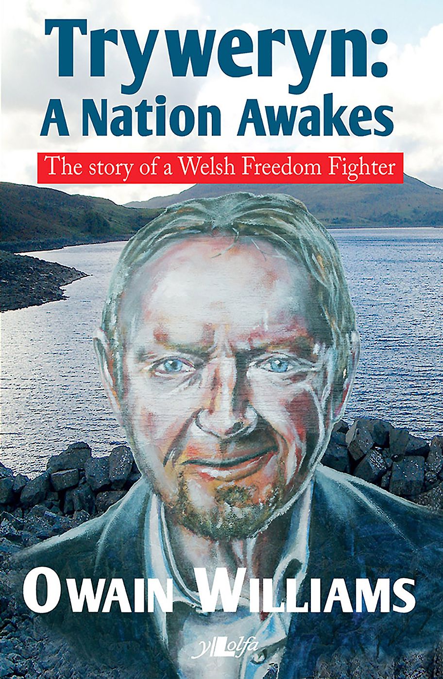 Tryweryn: A Nation Awakes: The Story of a Welsh Freedom Fighter