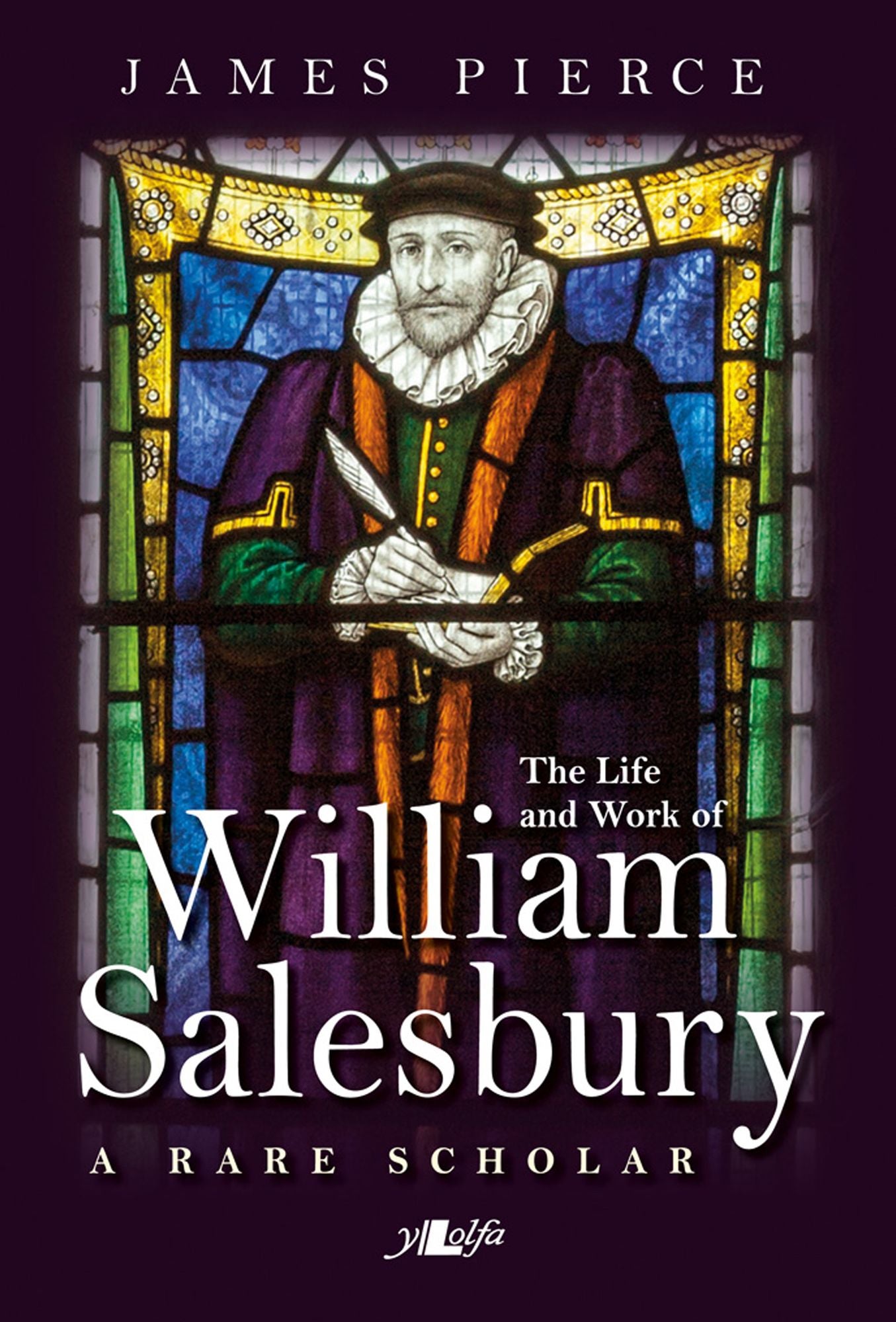 The Life and Work of William Salesbury: A Rare Scholar