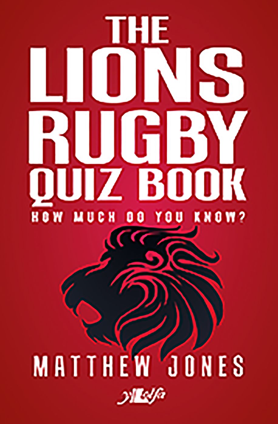 The Lions Rugby Quiz Book: How Much Do You Know?
