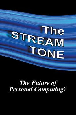 The STREAM TONE: The Future of Personal Computing?