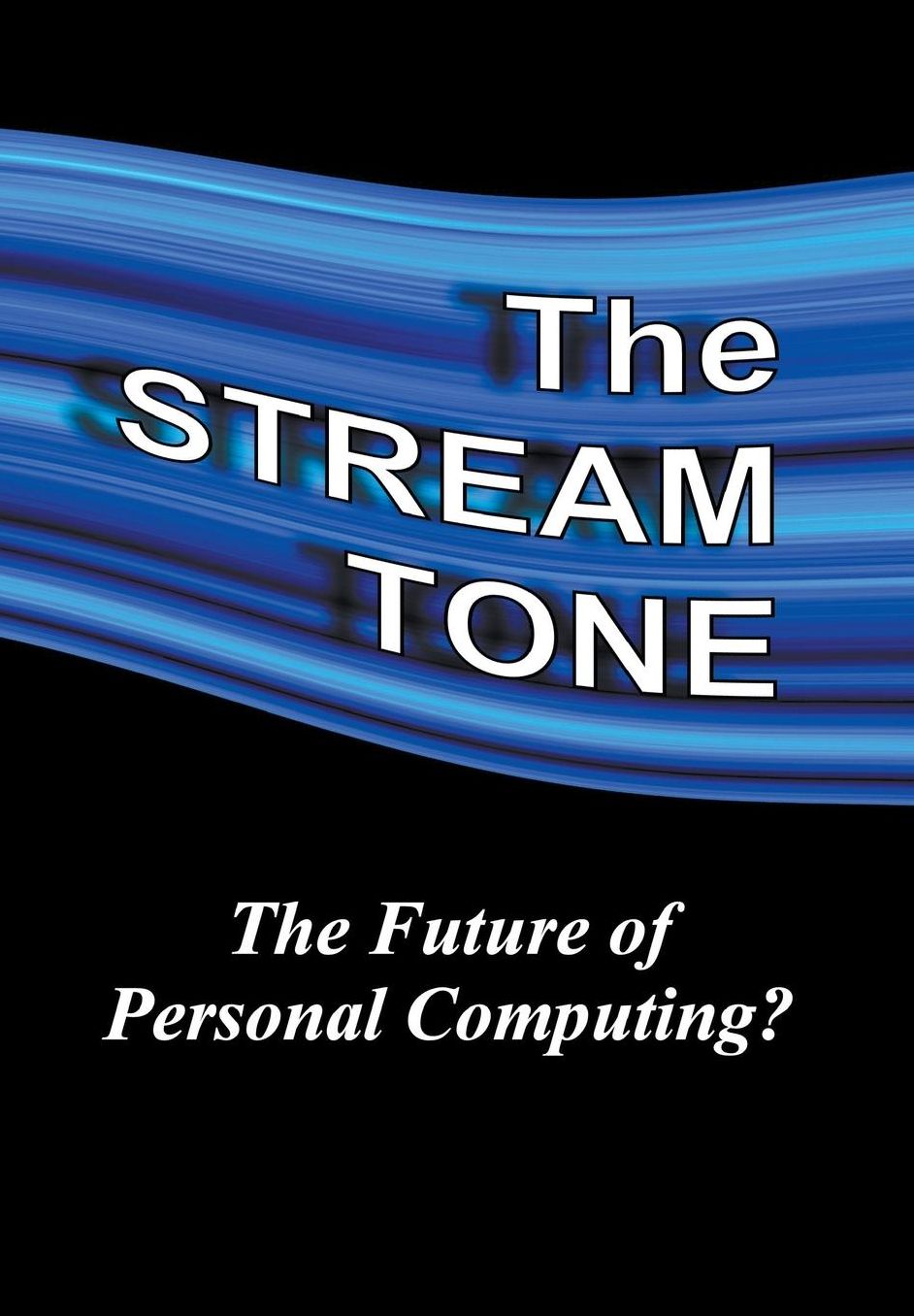 The STREAM TONE: The Future of Personal Computing?