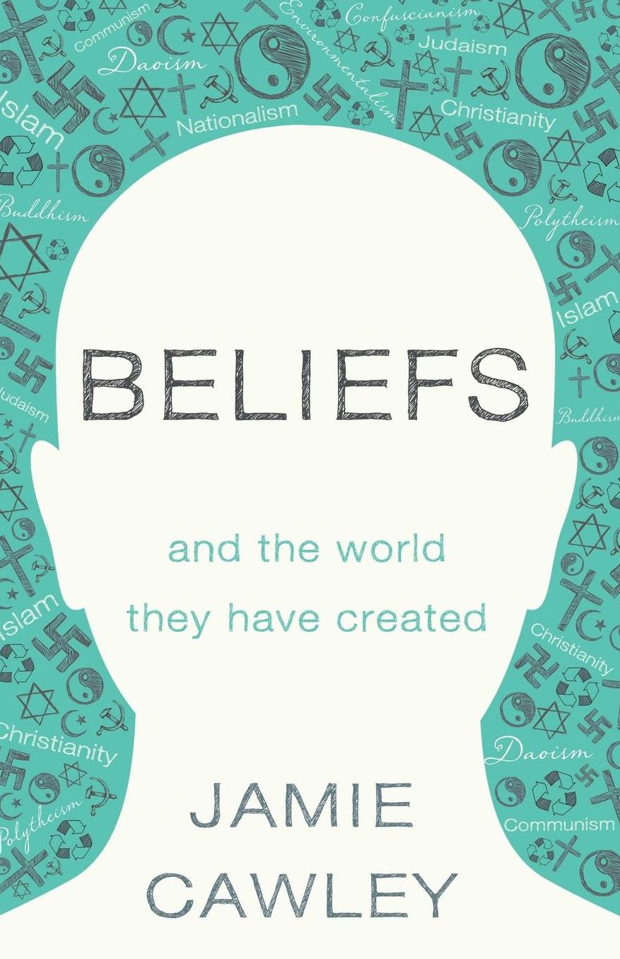 Beliefs: and the world they have created