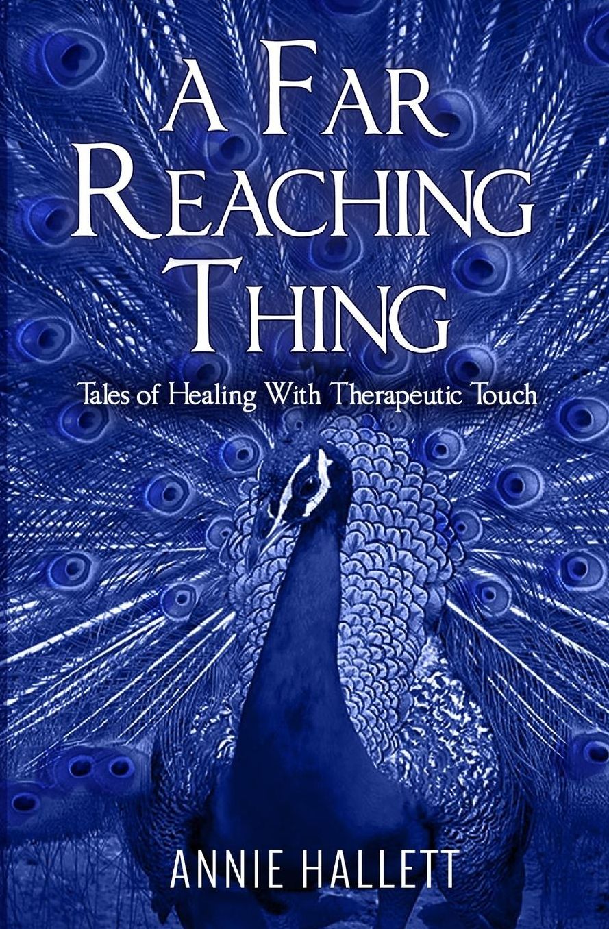A Far Reaching Thing: Tales of Healing With Therapeutic Touch