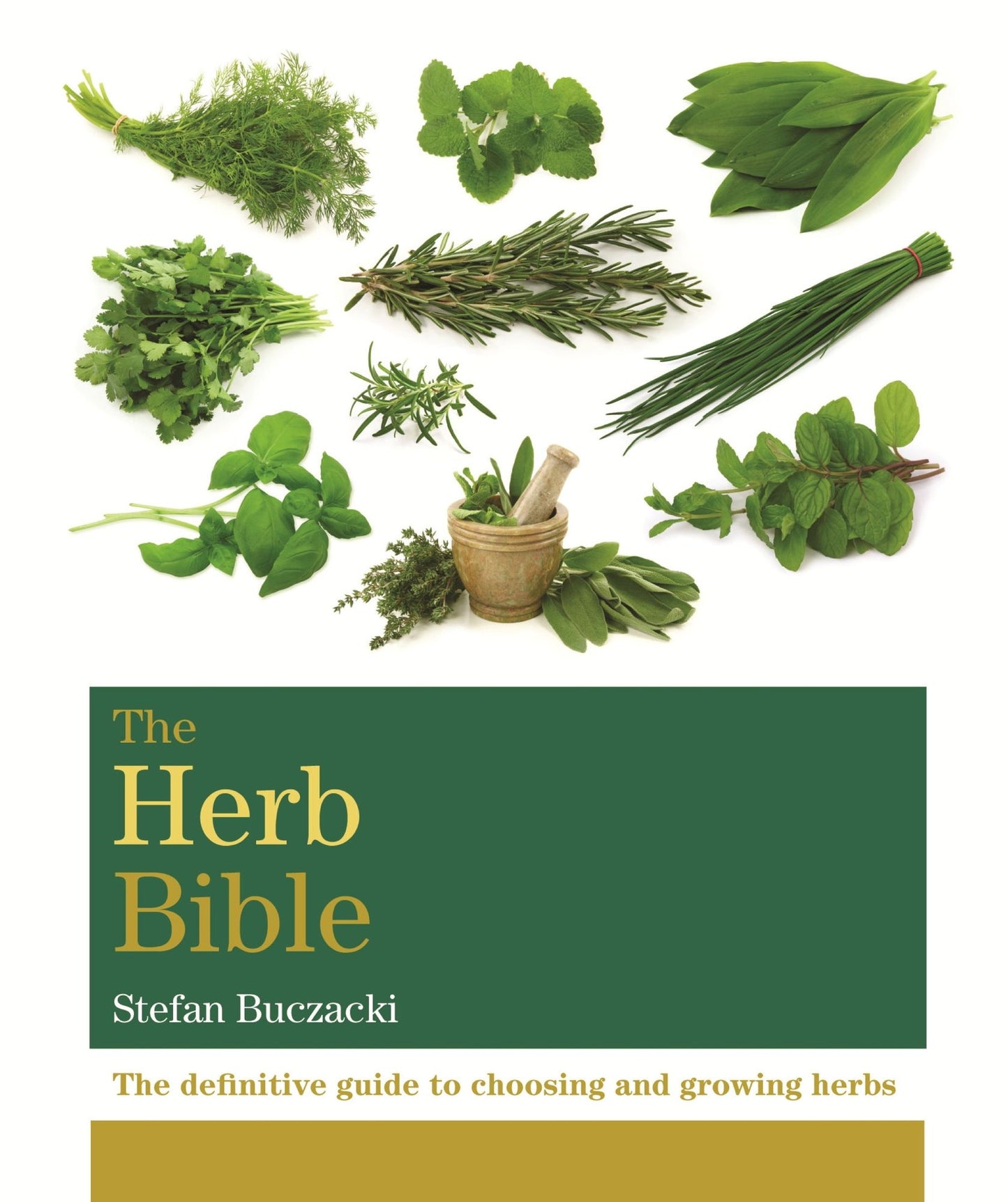 The Herb Bible: The definitive guide to choosing and growing herbs