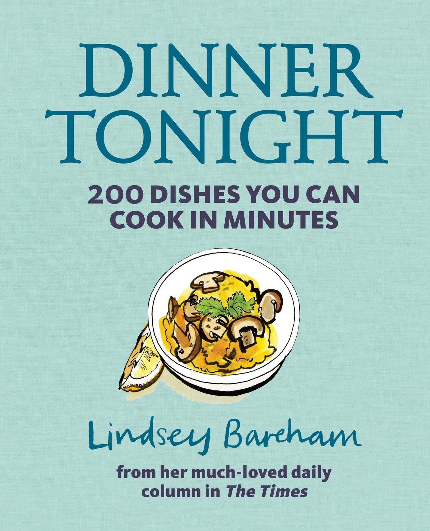 Dinner Tonight: 200 dishes you can cook in minutes