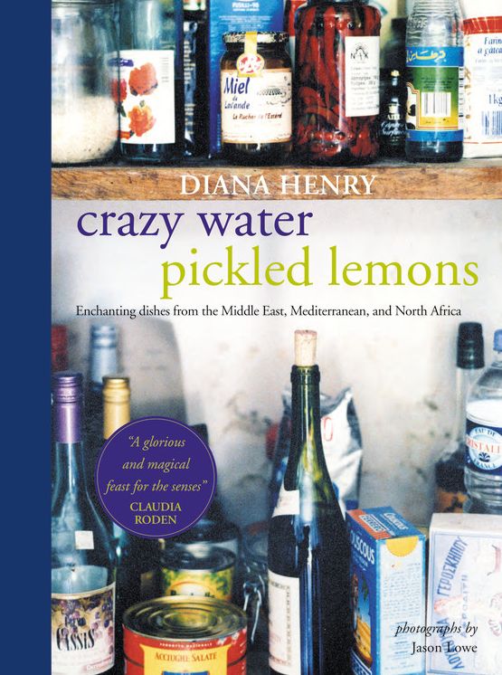 Crazy Water, Pickled Lemons: Enchanting dishes from the Middle East, Mediterranean and North Africa