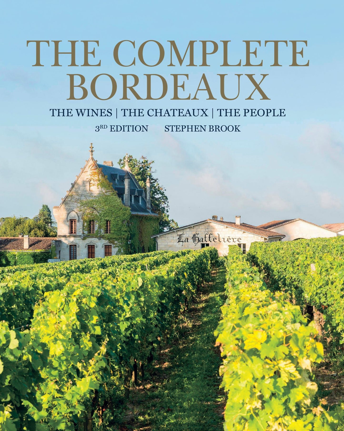 Complete Bordeaux: 4th edition: The Wines, The Chateaux, The People