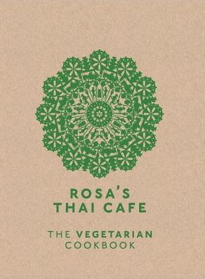 Rosa's Thai Cafe: The Vegetarian Cookbook