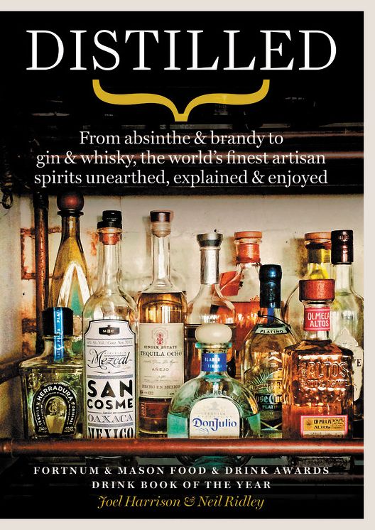 Distilled: From absinthe & brandy to vodka & whisky, the world's finest artisan spirits unearthed, explained & enjoyed