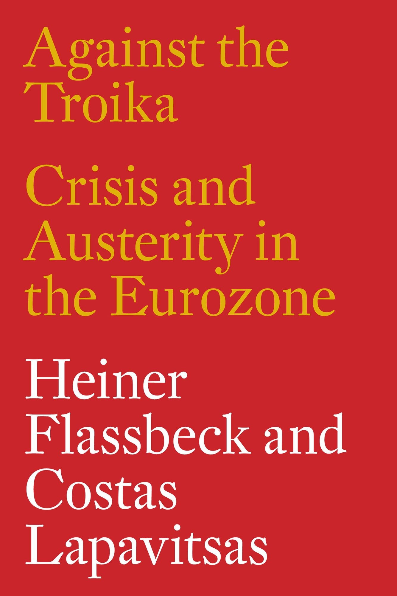 Against the Troika: Crisis and Austerity in the Eurozone