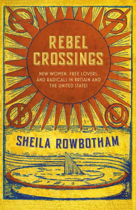 Rebel Crossings : New Women, Free Lovers, and Radicals in Britain and America