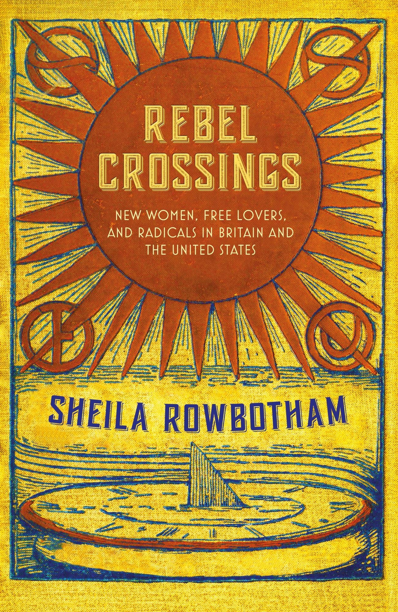 Rebel Crossings: New Women, Free Lovers, and Radicals in Britain and the United States
