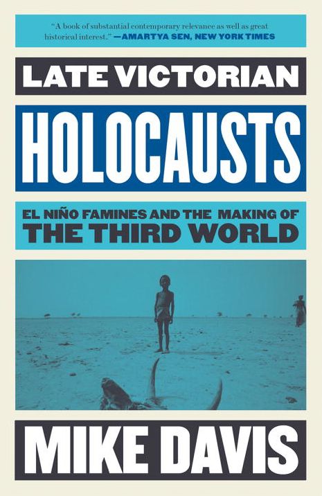 Late Victorian Holocausts: El Nino Famines and the Making of the Third World