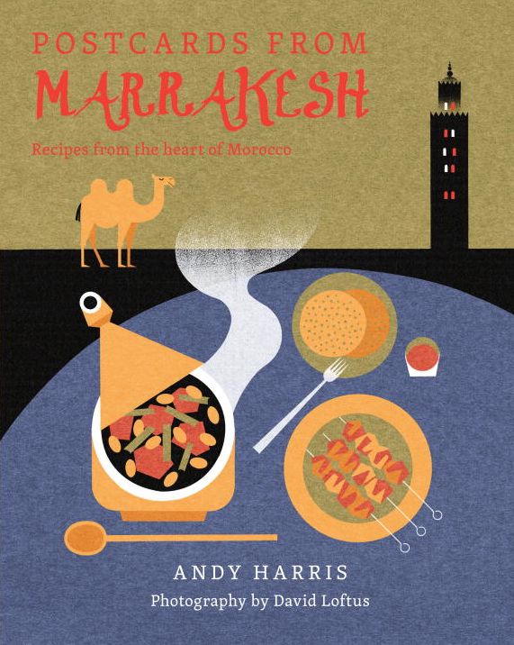Postcards From Marrakesh: Recipes from the Heart of Morocco