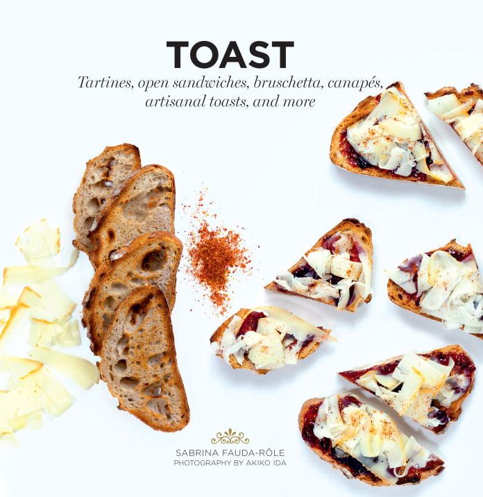 Toast: Tartines, open sandwiches, bruschetta, canapes, artisanal toasts, and more