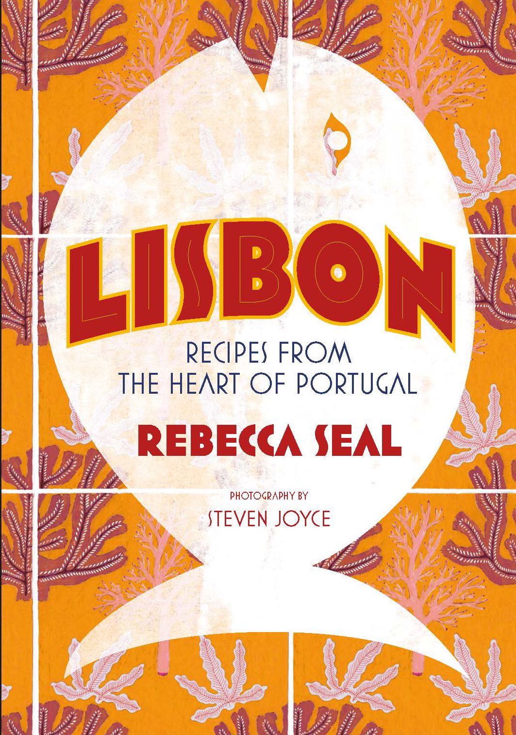 Lisbon: Recipes from Portugal's Beautiful Southern Region