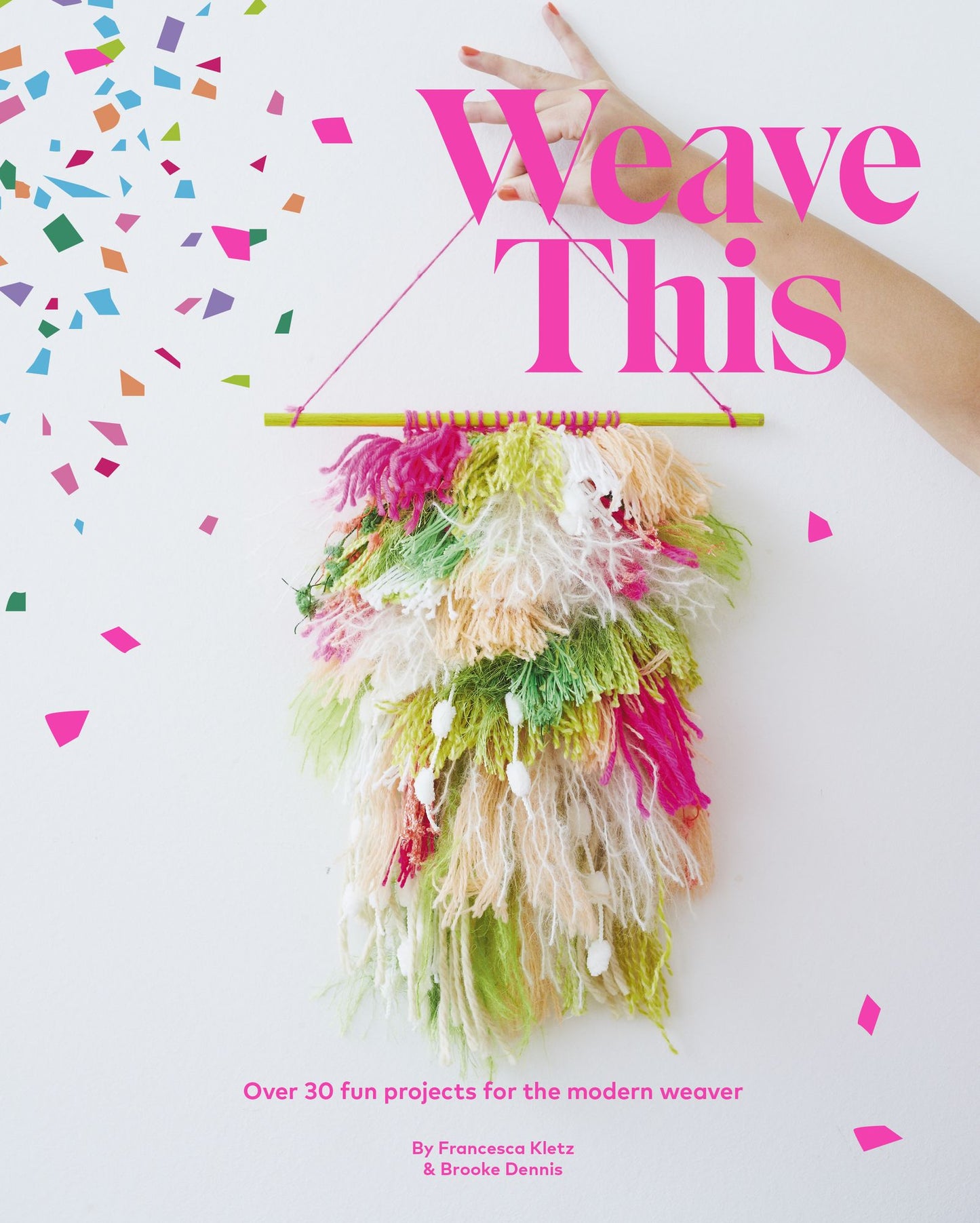 Weave This : Over 30 Fun Projects for the Modern Weaver