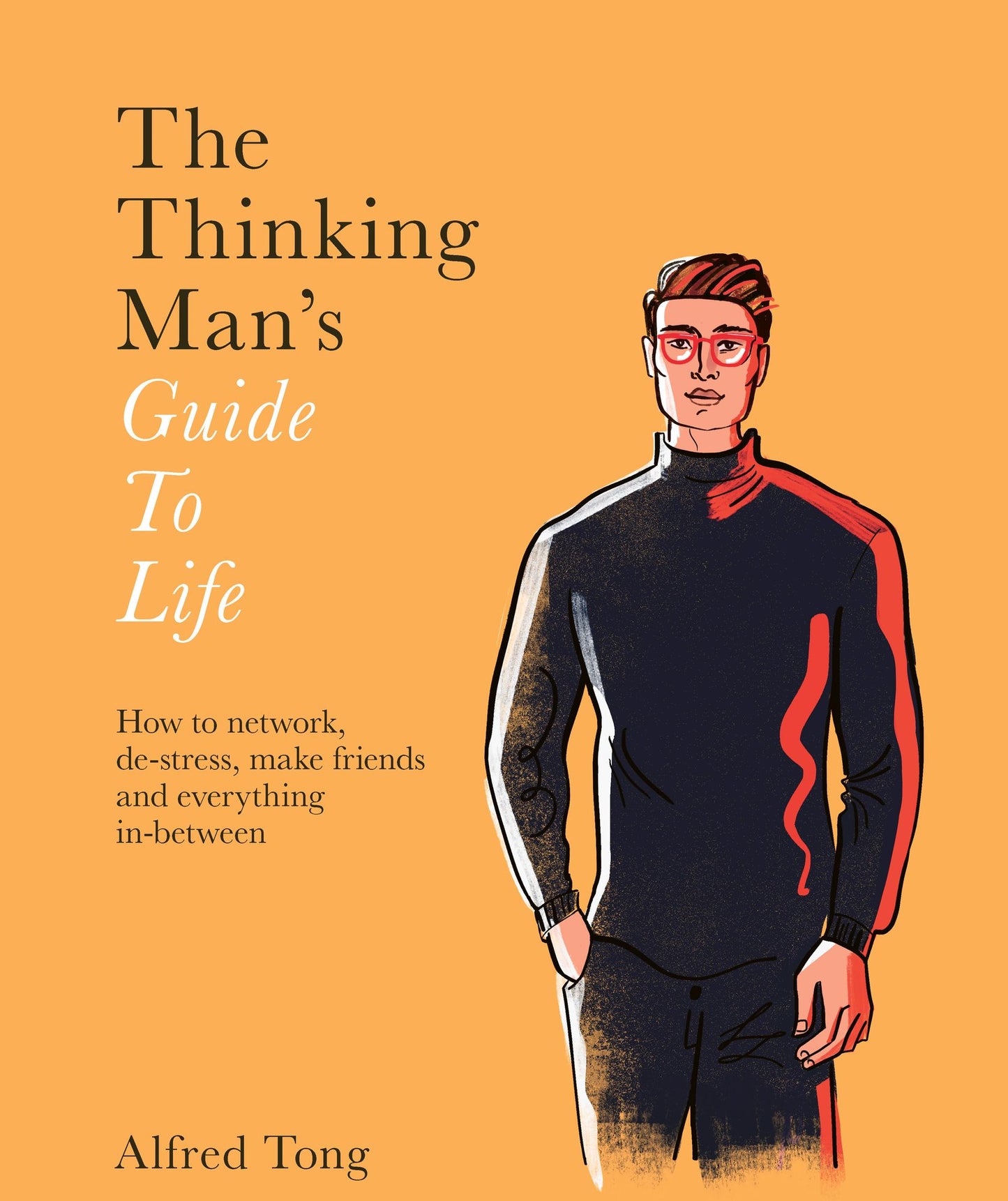 The Thinking Man's Guide to Life: How to be the Best Man You Can Be