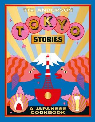Tokyo Stories: A Japanese Cookbook