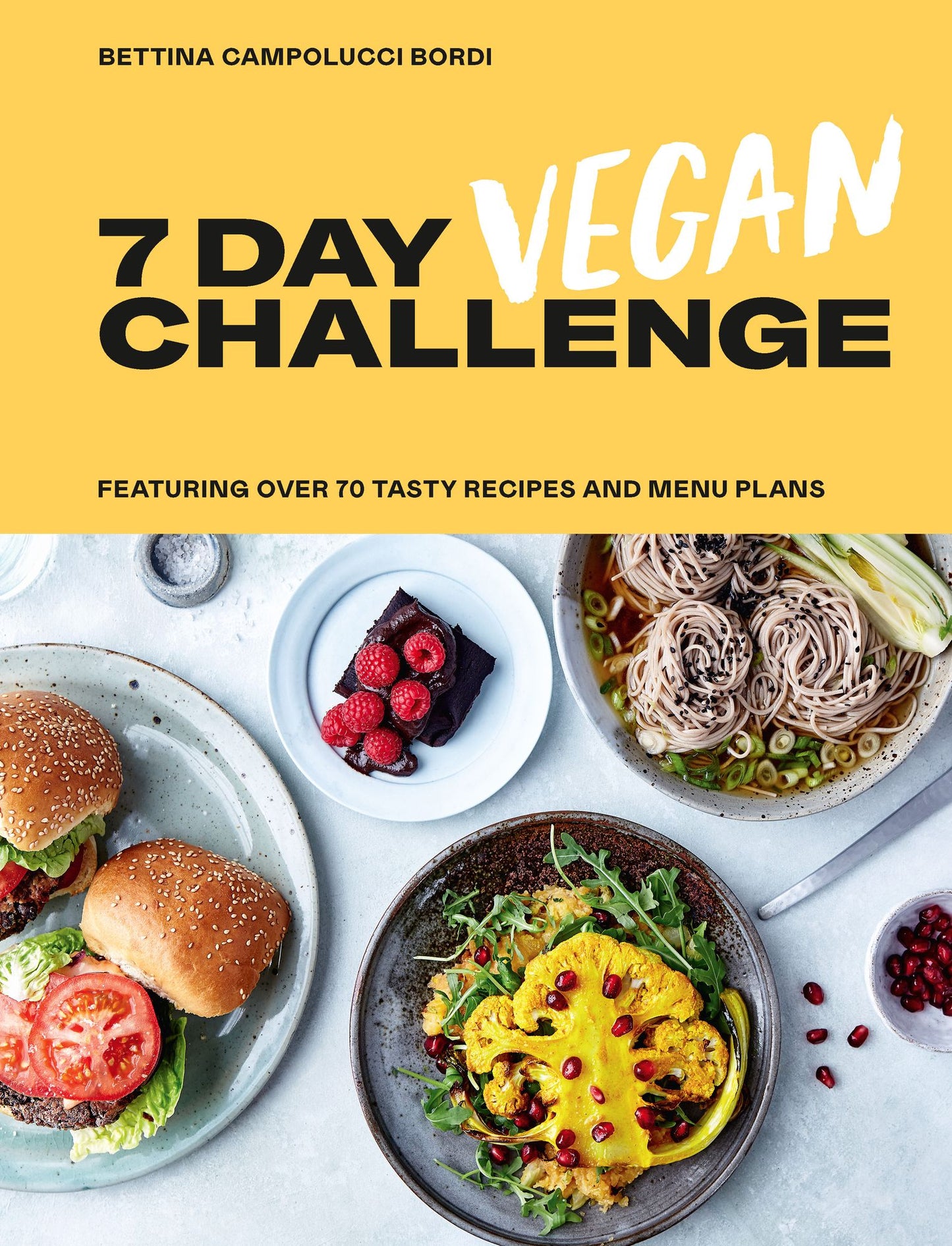 The 7 Day Vegan Challenge: Plant-Based Recipes for Every Day of the Week