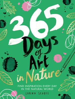 365 Days of Art in Nature: Find Inspiration Every Day in the Natural World