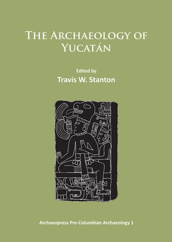 The Archaeology of Yucatan: New Directions and Data