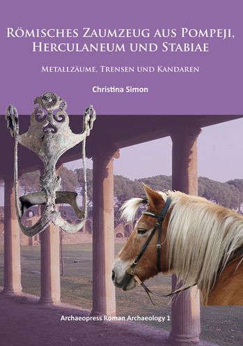 Romisches Zaumzeug aus Pompeji, Herculaneum und Stabiae: Metallzaume, Trensen und Kandaren