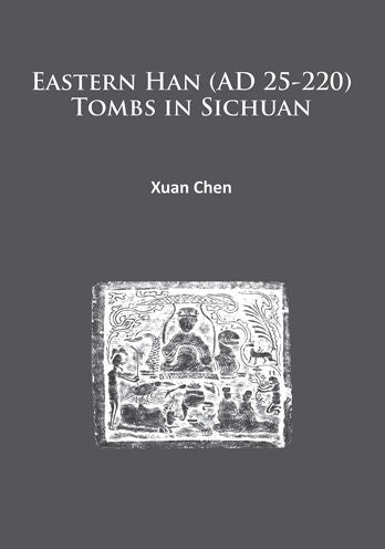 Eastern Han (AD 25-220) Tombs in Sichuan