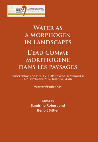 Water as a morphogen in landscapes/L'eau comme morphogene dans les paysages: Proceedings of the XVII UISPP World Congress (1-7 September 2014, Burgos, Spain) Volume 4/Session A14