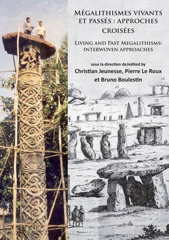 Megalithismes vivants et passes: approches croisees: Living and Past Megalithisms: interwoven approaches