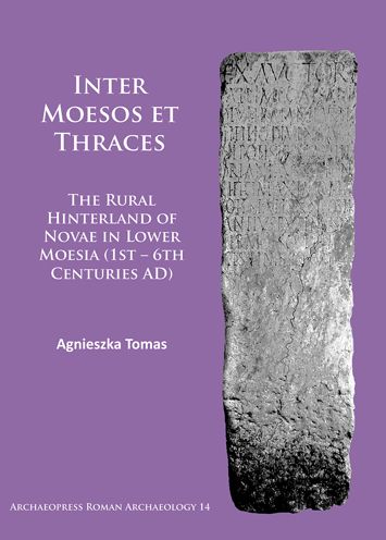 Inter Moesos et Thraces: The Rural Hinterland of Novae in Lower Moesia (1st - 6th Centuries AD)