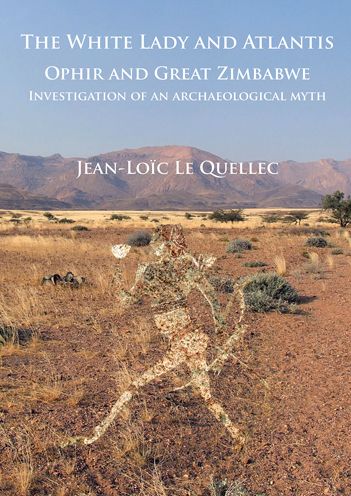 The White Lady and Atlantis: Ophir and Great Zimbabwe: Investigation of an archaeological myth by Jean-Loic Le Quellec