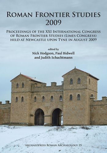 Roman Frontier Studies 2009: Proceedings of the XXI International Congress of Roman Frontier Studies (Limes Congress) held at Newcastle upon Tyne in August 2009