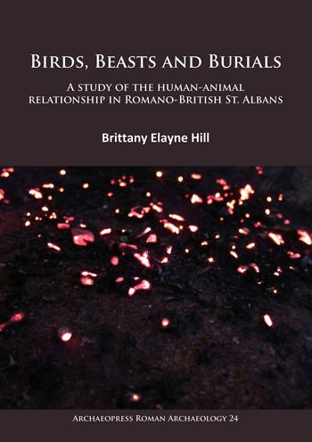 Birds, Beasts and Burials: A Study of the Human-Animal Relationship in Romano-British St. Albans