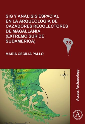 Sig y analisis espacial en la arqueologia de cazadores recolectores de Magallania (extremo sur de Sudamerica)