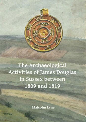 The Archaeological Activities of James Douglas in Sussex between 1809 and 1819