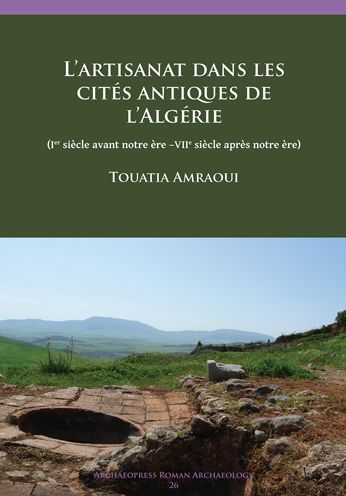 L'artisanat dans les cites antiques de l'Algerie: (Ier siecle avant notre ere -VIIe siecle apres notre ere)