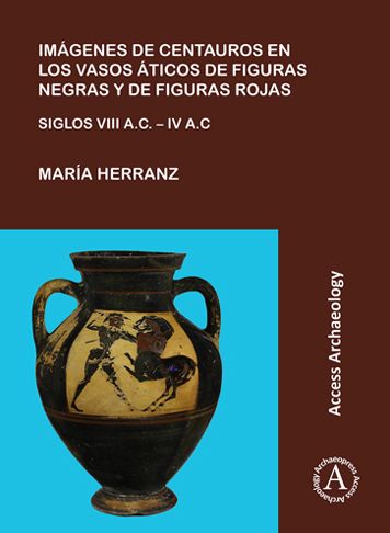Imagenes de Centauros En Los Vasos Aticos de Figuras Negras y de Figuras Rojas: Siglos VIII A.C. - IV A.C.