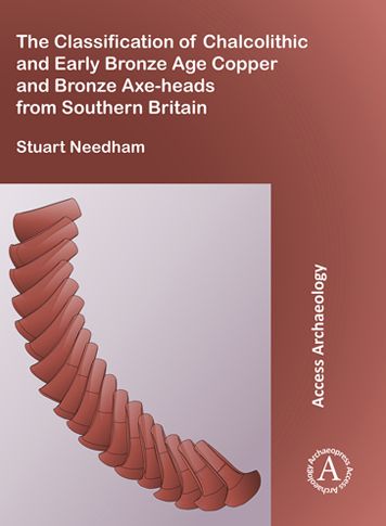 The Classification of Chalcolithic and Early Bronze Age Copper and Bronze Axe-heads from Southern Britain