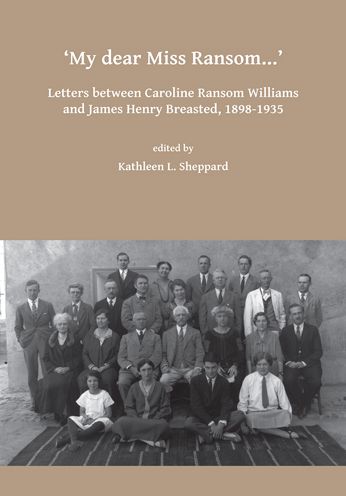 My Dear Miss Ransom: Letters Between Caroline Ransom Williams and James Henry Breasted, 1898-1935