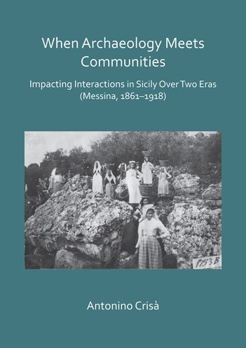 When Archaeology Meets Communities: Impacting Interations in Sicily Over Two Eras (Messina, 1861-1918)